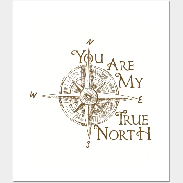 You Are My True North Wall Art by ValhallaDesigns